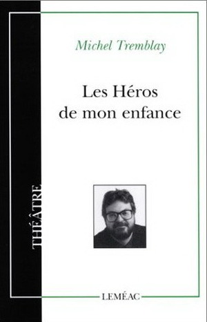 Les Héros de mon enfance by Michel Tremblay