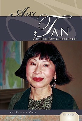 Amy Tan: Author Extraordinaire by Tamra Orr