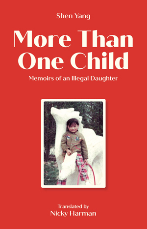 More Than One Child: Memoirs of an Illegal Daughter by Shen Yang