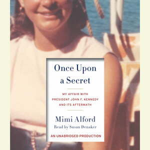 Once Upon a Secret: My Affair with President John F. Kennedy and Its Aftermath by Mimi Alford