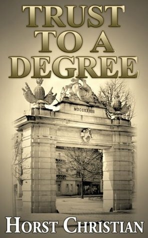 Trust To A Degree: Growing Up Under The Third Reich Book 3 by Horst Christian