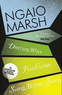 Died in the Wool / Final Curtain / Swing Brother, Swing by Ngaio Marsh