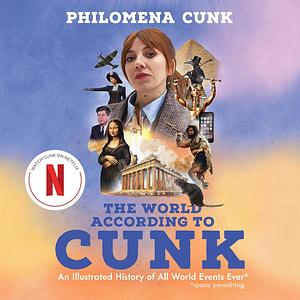 The World According to Cunk: An Illustrated History of All World Events Ever by Philomena Cunk