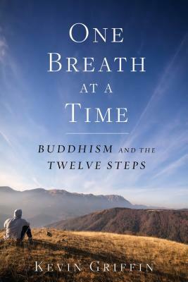 One Breath at a Time: Buddhism and the Twelve Steps by Kevin Griffin