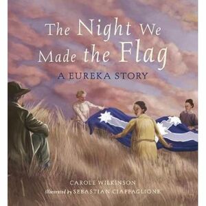 The Night We Made The Flag by Carole Wilkinson