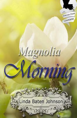 Magnolia Morning by Linda Baten Johnson