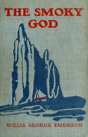 The Smoky God: or A Voyage to the Inner World by Willis George Emerson