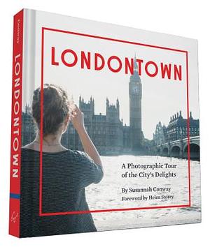 Londontown: A Photographic Tour of the City's Delights by Susannah Conway