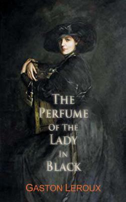 The Perfume of the Lady in Black by Gaston Leroux