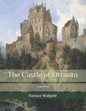 The Castle of Otranto: Large Print by Horace Walpole