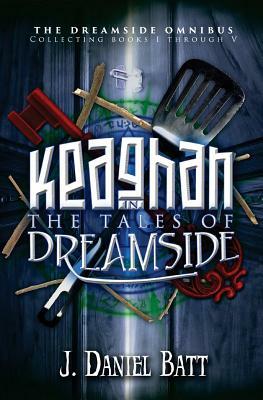 Keaghan in the Tales of Dreamside: The Dreamside Omnibus (Books 1 through 5) by J. Daniel Batt