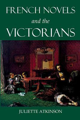 French Novels and the Victorians by Juliette Atkinson