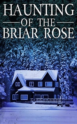 The Haunting of The Briar Rose by Skylar Finn