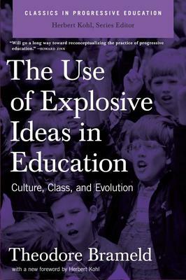 Use of Explosive Ideas in Education: Culture, Class, and Evolution by Theodore Brameld
