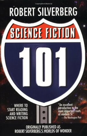 Science Fiction 101 by James Blish, Henry Kuttner, Robert Sheckley, Robert Silverberg, Philip K. Dick, Greg Bear, Bob Shaw, C.M. Kornbluth, Brian W. Aldiss, Frederik Pohl, Alfred Bester, Damon Knight, Cordwainer Smith, Jack Vance, C.L. Moore