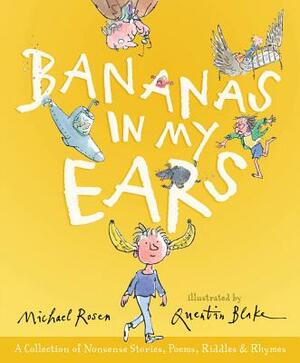Bananas in My Ears: A Collection of Nonsense Stories, Poems, Riddles, and Rhymes by Michael Rosen