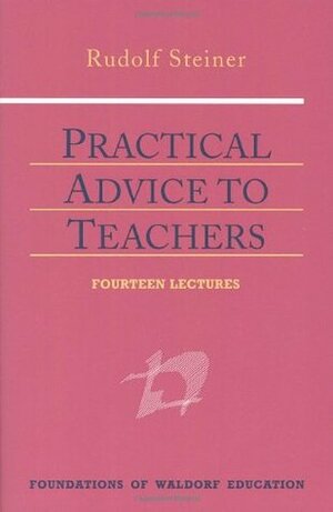 Practical Advice to Teachers: (cw 294) by Johanna Collis, Rudolf Steiner