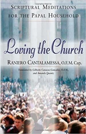 Loving the Church: Scriptural Meditations for the Papal Household by Raniero Cantalamessa