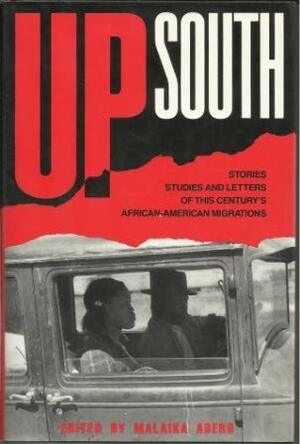 Up South: Stories, Studies, and Letters of This Century's Black Migrations by Malaika Adero