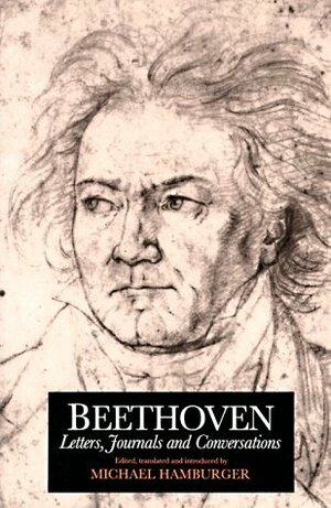 Beethoven: Letters, Journals and Conversations by Michael Hamburger, Ludwig van Beethoven