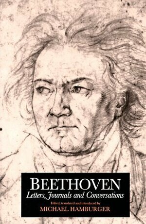 Beethoven: Letters, Journals and Conversations by Ludwig van Beethoven, Michael Hamburger