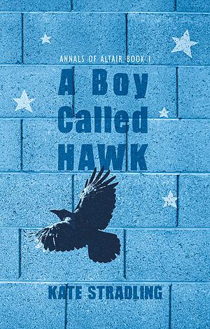 A Boy Called Hawk by Kate Stradling