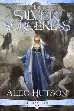 The Silver Sorceress by Alec Hutson