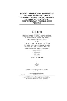 Hearing to review rural development programs operated by the U.S. Department of Agriculture and status of American Recovery and Reinvestment Act funds by Committee on Agriculture (house), United States House of Representatives, United States Congress