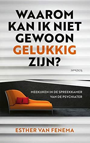 Waarom kan ik niet gewoon gelukkig zijn? by Esther van Fenema