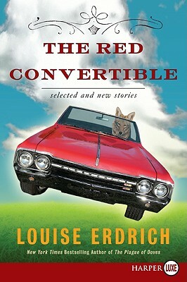 The Red Convertible: Selected and New Stories, 1978-2008 by Louise Erdrich