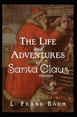 The Life and Adventures of Santa Claus Illustrated by L. Frank Baum