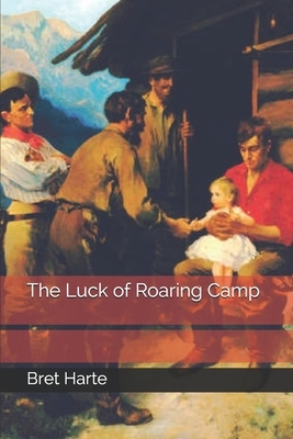 The Luck of Roaring Camp by Bret Harte