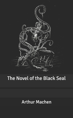 The Novel of the Black Seal by Arthur Machen