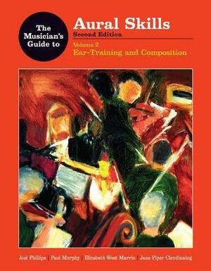 The Musician's Guide to Aural Skills: Ear Training and Composition by Joel Phillips, Jane Piper Clendinning, Elizabeth West Marvin