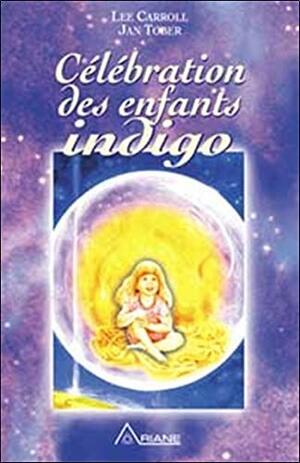 Célébration Des Enfants Indigo by Jan Tober, Lee Carroll