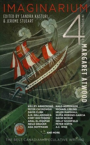 Imaginarium 4: The Best Canadian Speculative Writing by Jerome Stueart, Sandra Kasturi