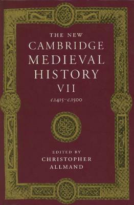 The New Cambridge Medieval History, Volume 7: c.1415 - c.1500 by Christopher Allmand