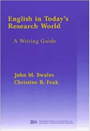 English in Today's Research World: A Writing Guide by John M. Swales, Christine B. Feak