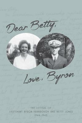 Dear Betty, Love, Byron by Betty Jones, Byron Yarbrough