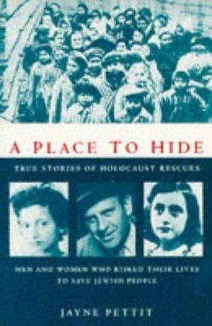 A Place To Hide: : True Stories Of Holocaust Rescues by Abraham H. Foxman, Jayne Pettit, Jayne Pettit