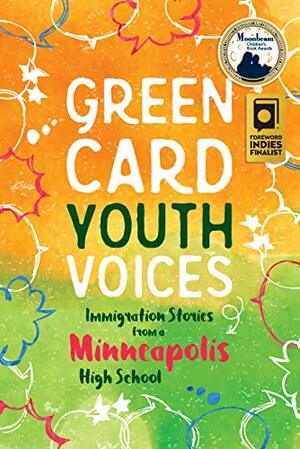 Green Card Youth Voices: Immigration Stories from a Minneapolis High School by Green Card Voices