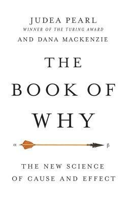 The Book of Why: The New Science of Cause and Effect by Judea Pearl, Dana MacKenzie