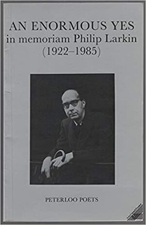 An Enormous Yes: In Memoriam Philip Larkin, 1922-85 by Harry Chambers