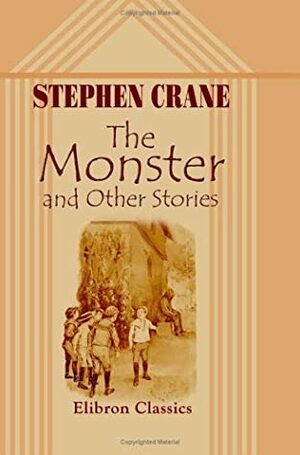 The Monster, And Other Stories by Stephen Crane
