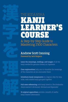 The Kodansha Kanji Learner's Course: A Step-By-Step Guide to Mastering 2300 Characters by Jack Halpern, Andrew Scott Conning