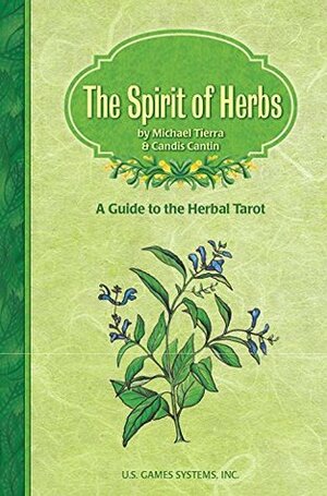 The Spirit of Herbs: A Guide to the Herbal Tarot by Candis Cantin, Michael Tierra