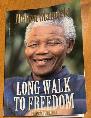 Long Walk to Freedom: The Autobiography of Nelson Mandela by Nelson Mandela