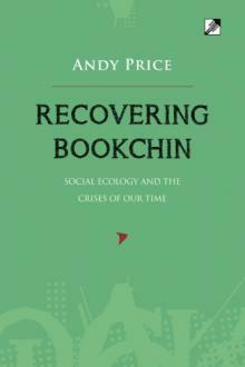 Recovering Bookchin: Social Ecology and the Crises of Our Time by Andy Price