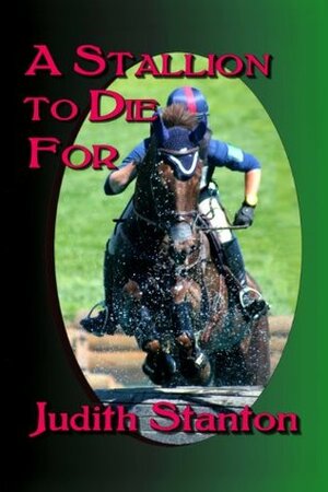 A Stallion to Die for: An Equestrian Suspense by Judith Stanton