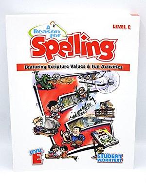 A Reason for Spelling: Student Workbook Level E by Eva Hill, Kay Sutherland, Mark Moesta, Rebecca Burton, Leah Knowlton